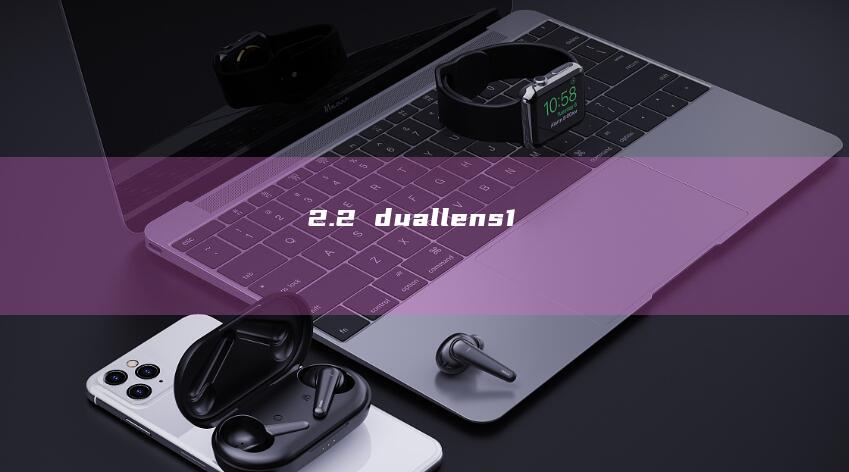 2.2 duallens1